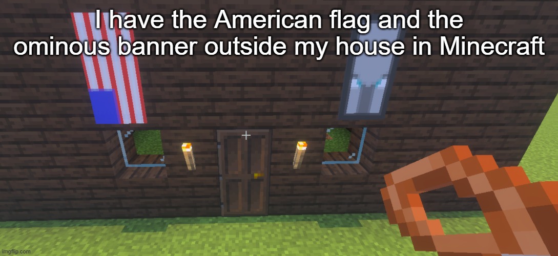 Minecraft House | I have the American flag and the ominous banner outside my house in Minecraft | image tagged in minecraft house | made w/ Imgflip meme maker