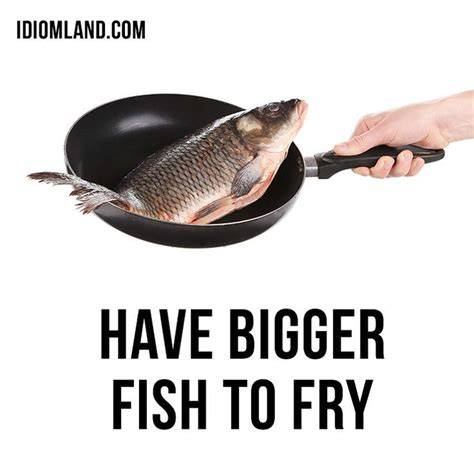Have bigger fish to fry Blank Meme Template