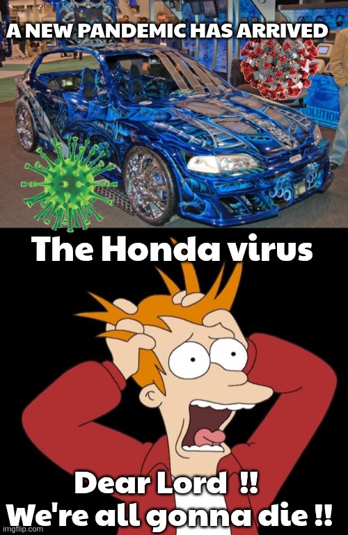 Hantavirus meme | a new pandemic has arrived; The Honda virus; Dear Lord  !! 
We're all gonna die !! | image tagged in screen-shot-2018-09-10-at-4 26 22-pm png,fry panic | made w/ Imgflip meme maker