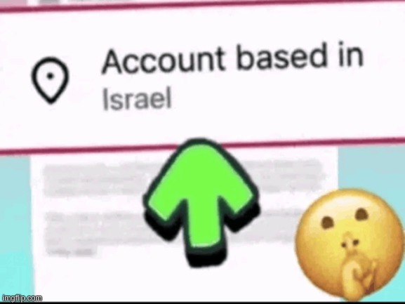 account based in israel | image tagged in account based in israel | made w/ Imgflip meme maker