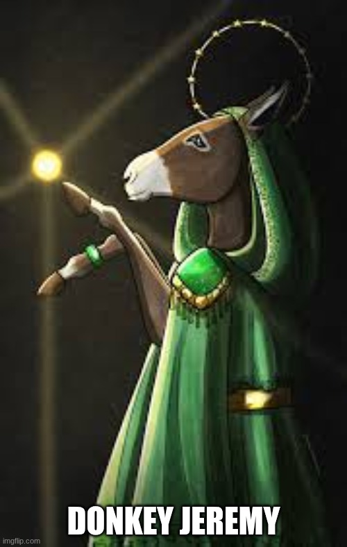 No context. If you know, you know. | Donkey Jeremy | image tagged in donkey jeremy,xlife,smallishbeans | made w/ Imgflip meme maker