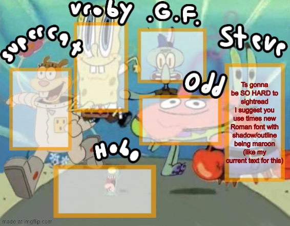 Should add custom colors for everyone | Ts gonna be SO HARD to sightread
I suggest you use times new Roman font with shadow/outline being maroon (like my current text for this) | image tagged in spongebob large shared template | made w/ Imgflip meme maker