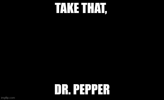 hazbinhotel | take THAT, Dr. pepper | image tagged in take that depression | made w/ Imgflip meme maker
