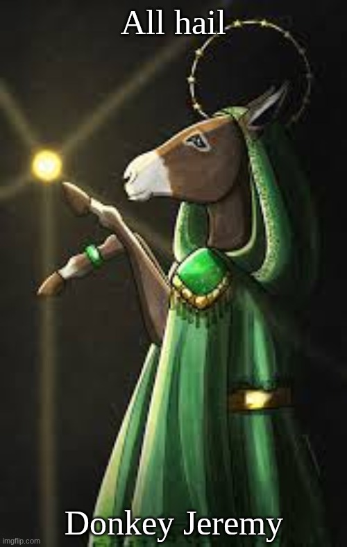 Sorry about the all caps impact earlier | All hail; Donkey Jeremy | image tagged in donkey jeremy,remix | made w/ Imgflip meme maker