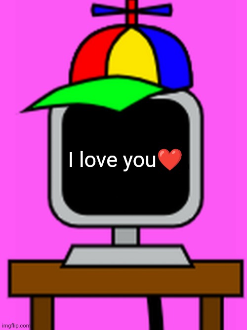 Mr fun computer's love | I love you❤️ | image tagged in mr fun computer | made w/ Imgflip meme maker