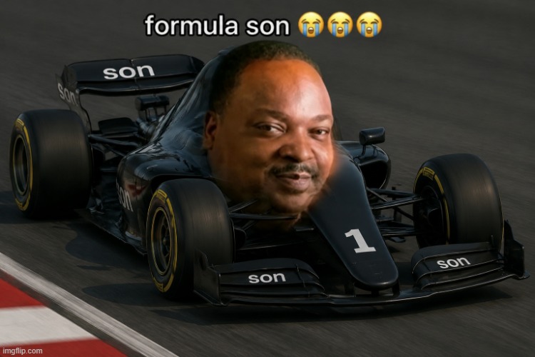 yes yes its another template | image tagged in formula son | made w/ Imgflip meme maker