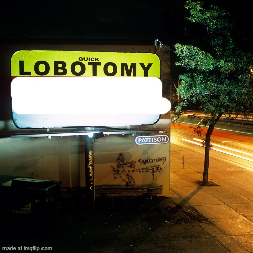 Quick Lobotomy | image tagged in quick lobotomy | made w/ Imgflip meme maker