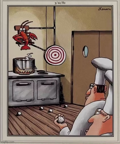 This will be the one! | image tagged in the far side,comics,kitchen,lobster,dunking booth,a sporting chance | made w/ Imgflip meme maker