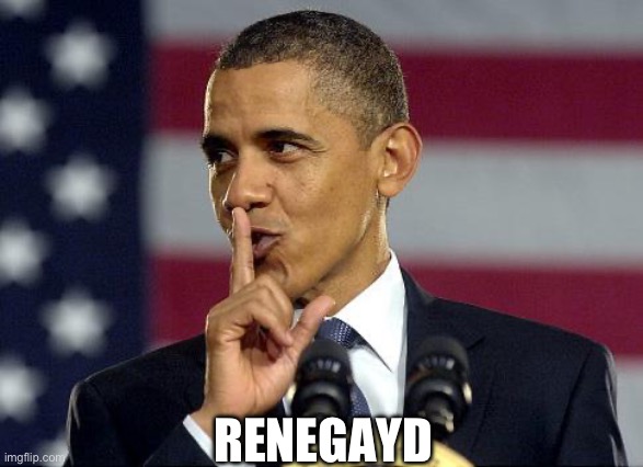Obama Shhhhh | Renegayd | image tagged in obama shhhhh,obama,renegade | made w/ Imgflip meme maker