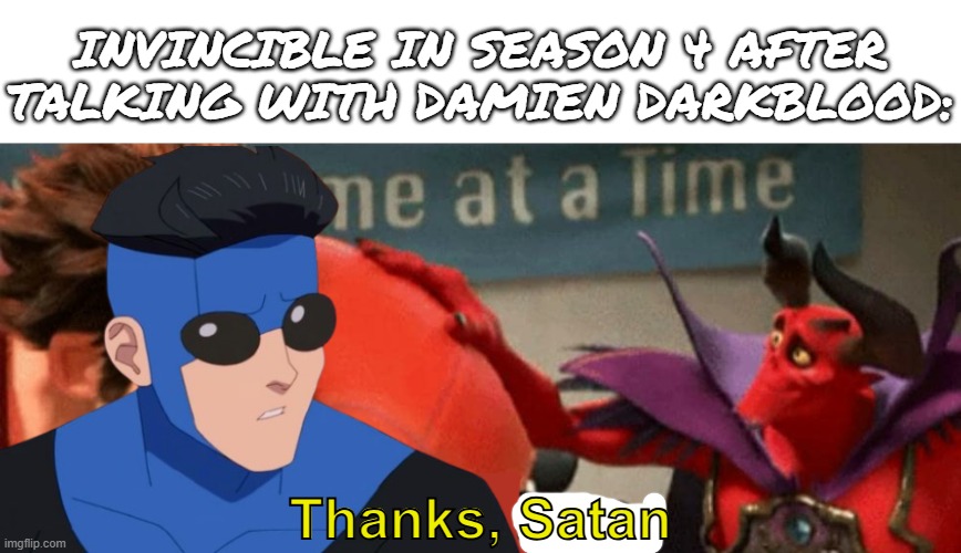 E | Invincible in season 4 after talking with Damien Darkblood:; Thanks, Satan | image tagged in thanks satan,remix,invincible,memes,devil,satan | made w/ Imgflip meme maker