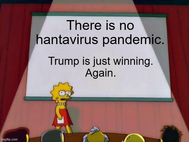 Trump is winning again | There is no hantavirus pandemic. Trump is just winning.
Again. | image tagged in lisa simpson's presentation | made w/ Imgflip meme maker