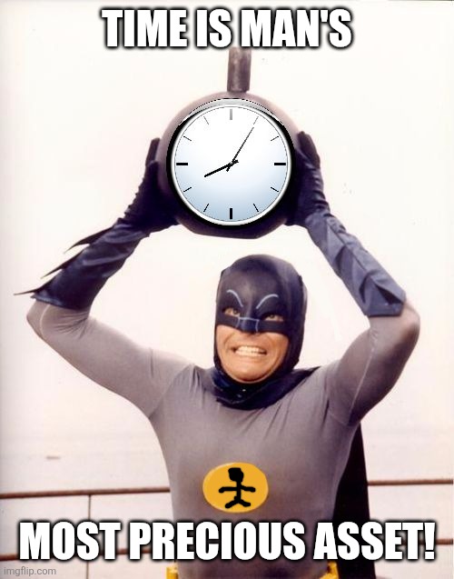 Batman with Clock | Time is Man's; most precious asset! | image tagged in memes,batman,man | made w/ Imgflip meme maker