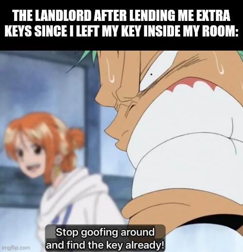 The landlord after lending me extra keys since I left my key inside my room: | image tagged in memes,zoro,keys | made w/ Imgflip meme maker