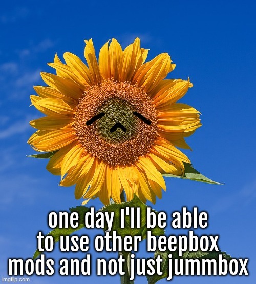 one day I'll be able to use other beepbox mods and not just jummbox | made w/ Imgflip meme maker