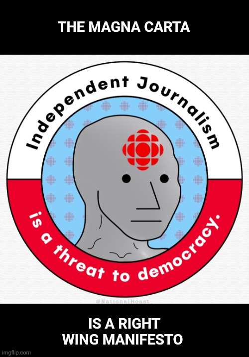 The Magna Carta; Is a Right Wing Manifesto | image tagged in meanwhile in canada,canada | made w/ Imgflip meme maker
