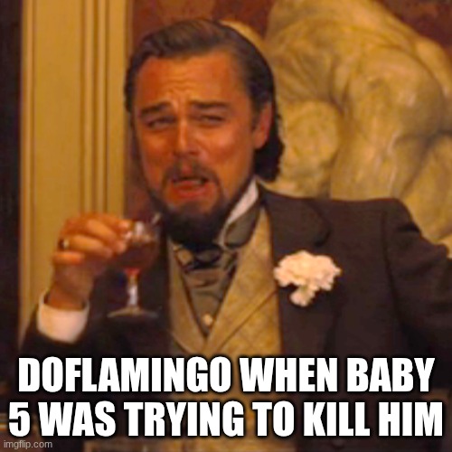 Doffy. | Doflamingo when Baby 5 was trying to kill him | image tagged in memes,laughing leo | made w/ Imgflip meme maker