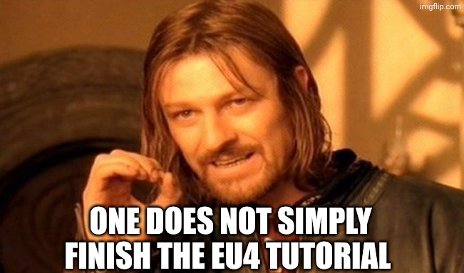 One Does Not Simply Meme | One does not simply finish the EU4 tutorial | image tagged in memes,one does not simply | made w/ Imgflip meme maker