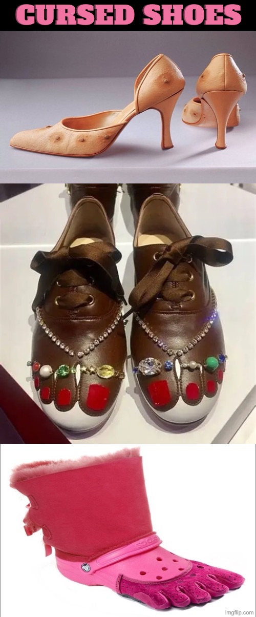 Cursed Shoes | Cursed shoes | image tagged in cursed images,shoes,ugly,oh hell no,unsee juice,fashion | made w/ Imgflip meme maker