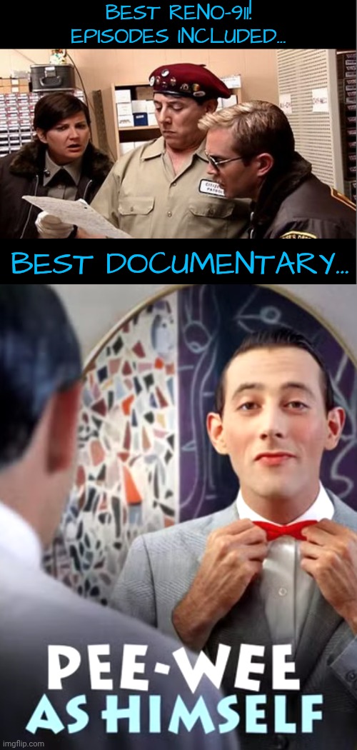 Best Reno-911! episodes included... Best documentary... | made w/ Imgflip meme maker