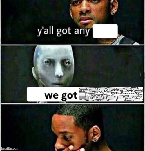 yall got any | image tagged in yall got any | made w/ Imgflip meme maker
