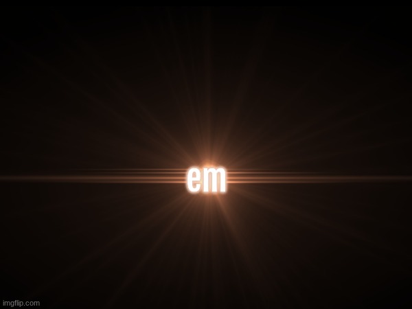 em | made w/ Imgflip meme maker