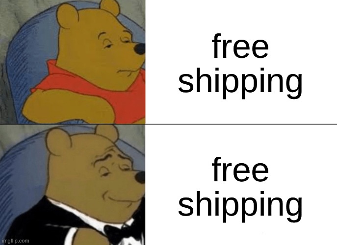 Did ai cook chat???? | free shipping; free shipping | image tagged in memes,tuxedo winnie the pooh,ai generated | made w/ Imgflip meme maker