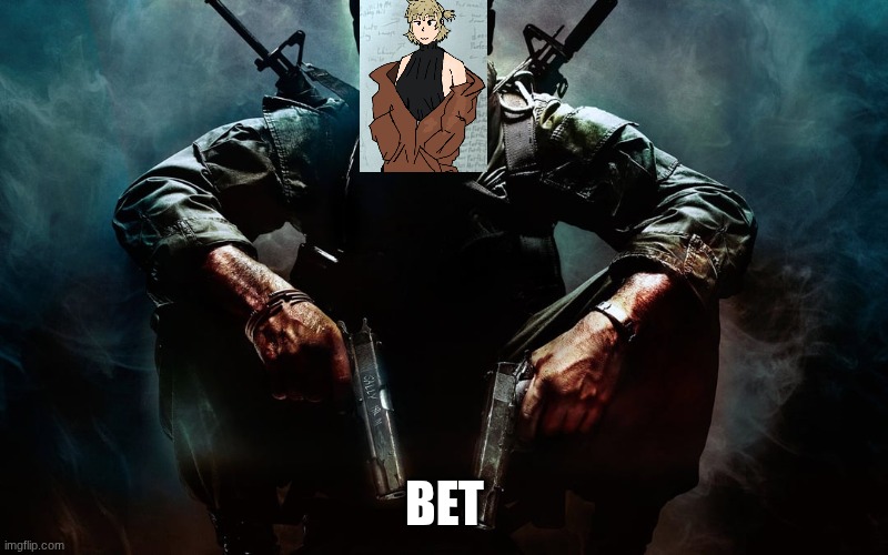 Black ops 1 guy | bet | image tagged in black ops 1 guy | made w/ Imgflip meme maker