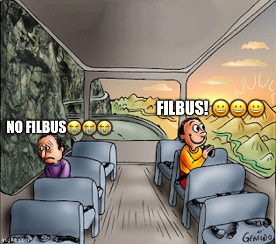 Two guys on a bus | filbus! 😀😀😀; No filbus😭😭😭 | image tagged in two guys on a bus | made w/ Imgflip meme maker