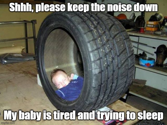 Tired Baby | Shhh, please keep the noise down; My baby is tired and trying to sleep | image tagged in baby,tired,shhhh,sleep | made w/ Imgflip meme maker