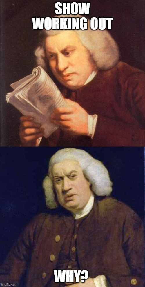 Dafuq did I just read | Show Working Out; Why? | image tagged in dafuq did i just read,remix | made w/ Imgflip meme maker