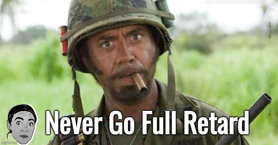 Kirk Lazarus | Never Go Full Retard | image tagged in kirk lazarus | made w/ Imgflip meme maker