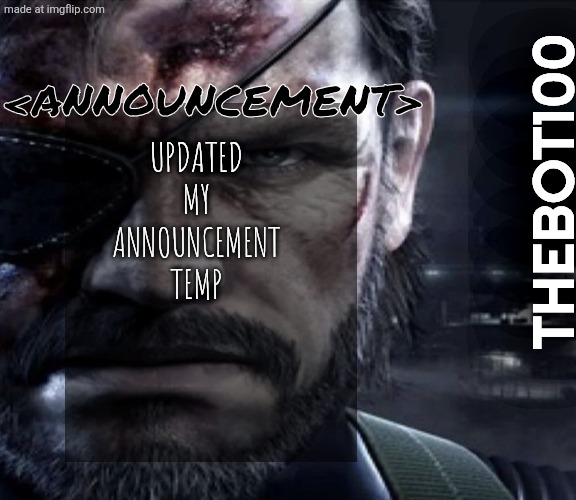 Can you see the changes? | Updated my announcement temp; <Announcement>; Thebot100 | image tagged in solid snake staring,remix | made w/ Imgflip meme maker