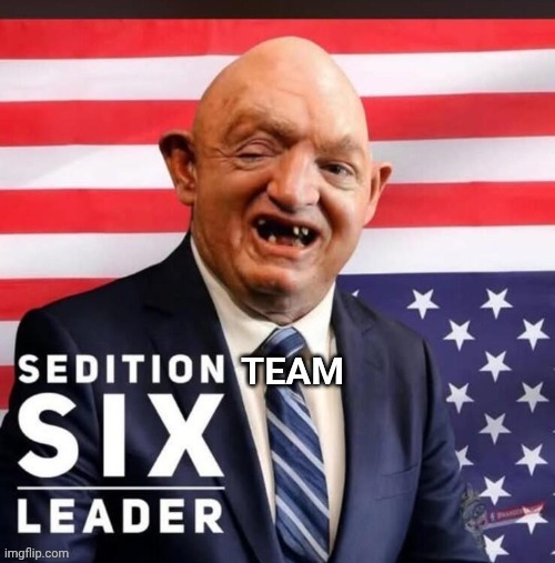 Mark Kelly Sedition Team Six | image tagged in mark kelly sedition team six | made w/ Imgflip meme maker