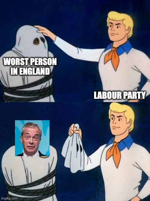 Scooby doo mask reveal | worst person in england; labour party | image tagged in scooby doo mask reveal,politics,british,nigel farage,labour party,liberal | made w/ Imgflip meme maker