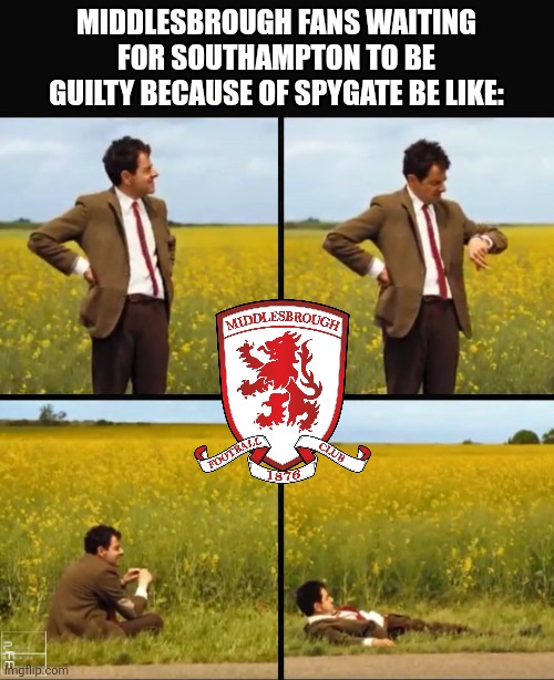 Boro despite they lose, there's 50-50 chances to be in the final if So'ton are guilty... | Middlesbrough fans waiting for southampton to be guilty because of spygate be like: | image tagged in mr bean waiting,southampton,middlesbrough,championship,spygate,memes | made w/ Imgflip meme maker