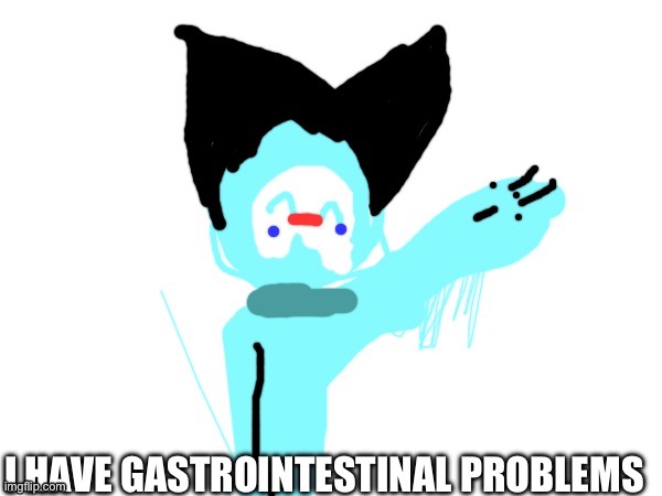 I have Gastrointestinal Problems | image tagged in i have gastrointestinal problems | made w/ Imgflip meme maker