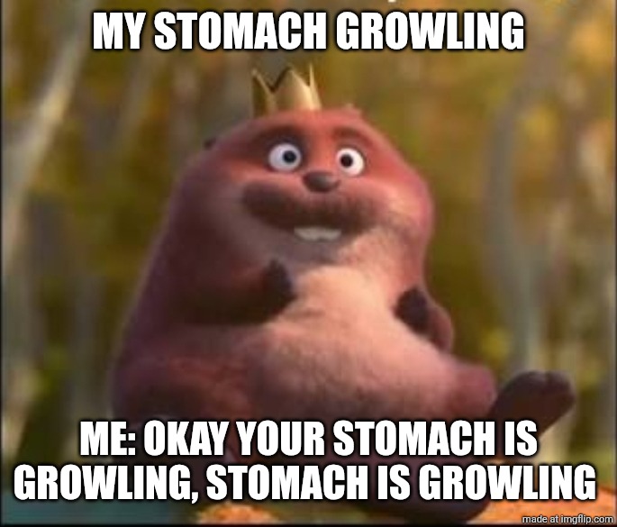 Your stomach is growling | My Stomach growling; Me: Okay your stomach is growling, stomach is growling | image tagged in king george from hoppers sitting,disney,pixar,hoppers | made w/ Imgflip meme maker