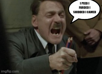 Hitler I peed I farded I shidded I camed Blank Meme Template