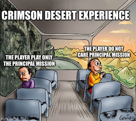 True | Crimson desert experience; The player do not care principal mission; The player play only the principal mission | image tagged in two guys on a bus,crimson desert,fun,gaming | made w/ Imgflip meme maker