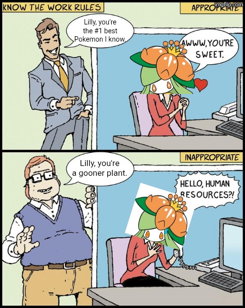 I love my Lilligant. | Lilly, you're the #1 best Pokemon I know. Lilly, you're a gooner plant. | image tagged in hello human resources,pokemon,lilly | made w/ Imgflip meme maker