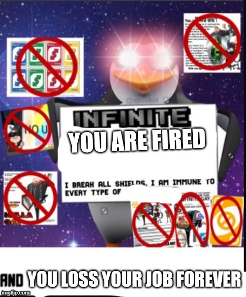 Infinite you are fired | image tagged in infinite you are fired | made w/ Imgflip meme maker