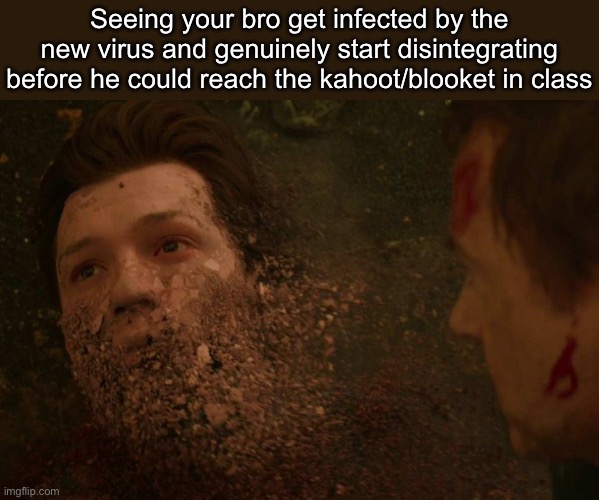 Rest easy bro | Seeing your bro get infected by the new virus and genuinely start disintegrating before he could reach the kahoot/blooket in class | image tagged in spiderman getting thanos snapped,funny memes,fun | made w/ Imgflip meme maker