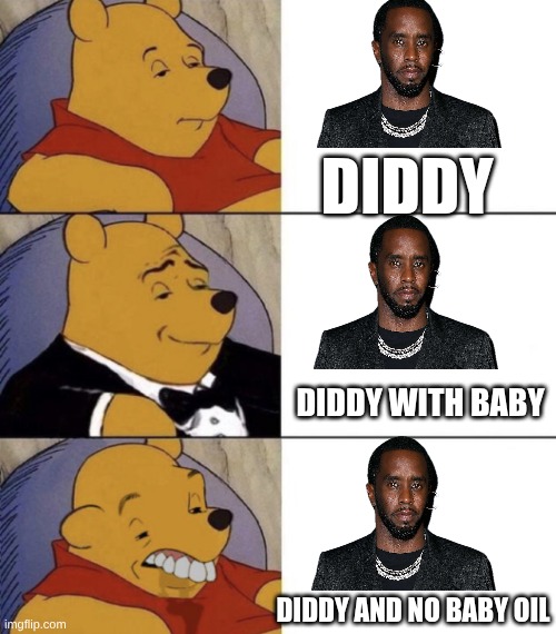 diddy oil | diddy; diddy with baby; diddy and no baby oil | image tagged in whinnie the poo normal fancy gross | made w/ Imgflip meme maker