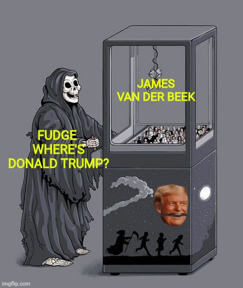 Not safe for Dawson | James Van Der Beek; Fudge 
where's Donald Trump? | image tagged in grim reaper claw machine,crying dawson,donald trump,dead celebrities | made w/ Imgflip meme maker