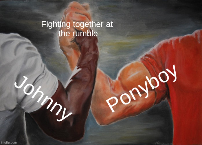 Johnny and Ponyboy mem | Fighting together at 
the rumble; Ponyboy; Johnny | image tagged in memes,epic handshake | made w/ Imgflip meme maker