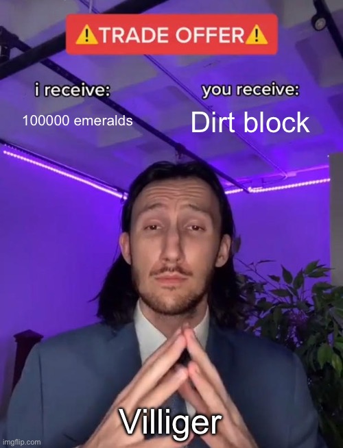 Trade Offer | 100000 emeralds; Dirt block; Villager | image tagged in trade offer | made w/ Imgflip meme maker