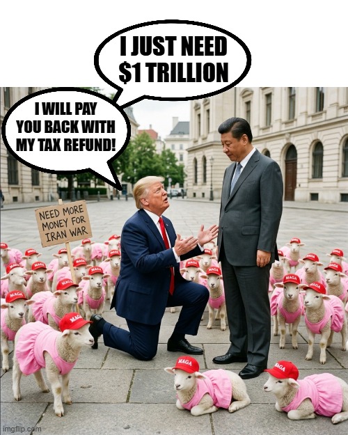 TRUMP VISITS CHINA | I JUST NEED $1 TRILLION; I WILL PAY YOU BACK WITH MY TAX REFUND! | image tagged in donald trump,xi jinping,china,iran,upvote begging,taxes | made w/ Imgflip meme maker