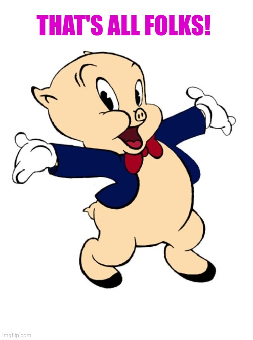 porky pig | That's all folks! | image tagged in porky pig | made w/ Imgflip meme maker