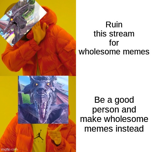 Cross my heart, I won't ruin this. | Ruin this stream for wholesome memes; Be a good person and make wholesome memes instead | image tagged in memes,drake hotline bling | made w/ Imgflip meme maker