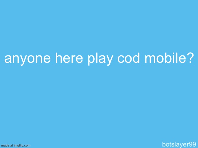 botslayer announcement temp | anyone here play cod mobile? | image tagged in botslayer announcement temp | made w/ Imgflip meme maker
